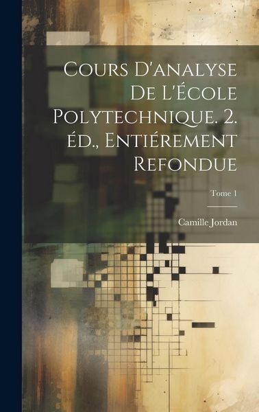 Produktbild: Cours d'analyse de l'&Eacute;cole polytechnique. 2. &eacute;d., enti&eacute;rement refondue; Tome 1