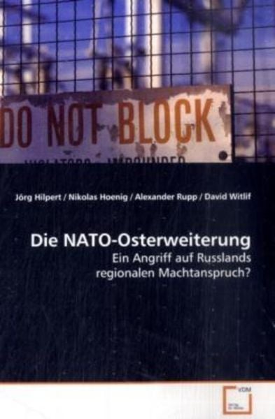 Hilpert, J: Die NATO-Osterweiterung, Taschenbuch von Jörg Hilpert , Nikolas Hoenig , Alexander Rupp , David Witlif, VDM, 9783639156256