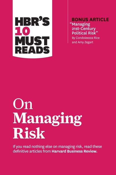 Produktbild: HBR's 10 Must Reads on Managing Risk (with bonus article "Managing 21st-Century Political Risk" by Condoleezza Rice and Amy Zegart)