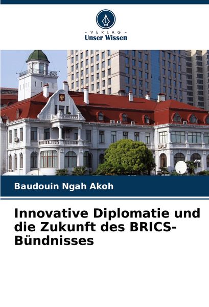 Produktbild: Innovative Diplomatie und die Zukunft des BRICS-B&uuml;ndnisses