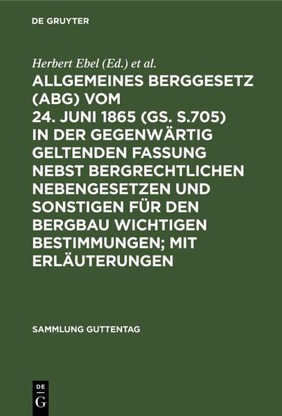 Produktbild: Allgemeines Berggesetz (ABG) vom 24. Juni 1865 (GS. S.705) in der gegenw&auml;rtig geltenden Fassung nebst bergrechtlichen Nebengesetzen und sonstigen f&uuml;r