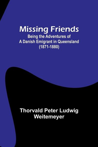 Produktbild: Missing Friends; Being the Adventures of a Danish Emigrant in Queensland (1871-1880)