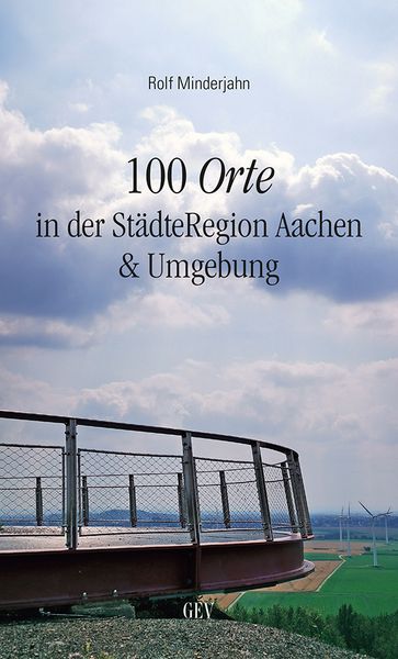 100 Orte in der StädteRegion Aachen & Umgebung, Taschenbuch von Rolf Minderjahn, GEV - Grenz-Echo-Verlag, 978-3-86712-171-2