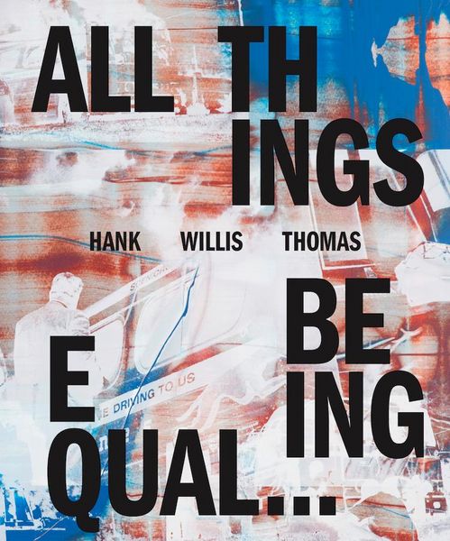 Produktbild: Hank Willis Thomas: All Things Being Equal