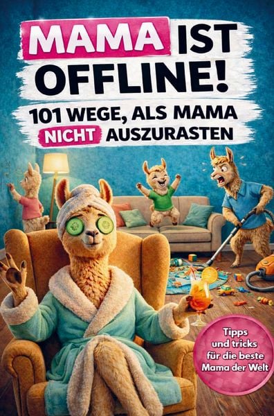 Produktbild: Mama ist offline! 101 Wege, als Mama nicht auszurasten: Das lustige Geschenkbuch f&uuml;r M&uuml;tter, die schon alles haben