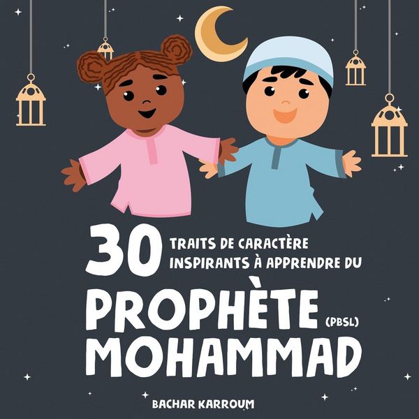 Produktbild: 30 traits de caract&egrave;re inspirants &agrave; apprendre du Proph&egrave;te Mohammad