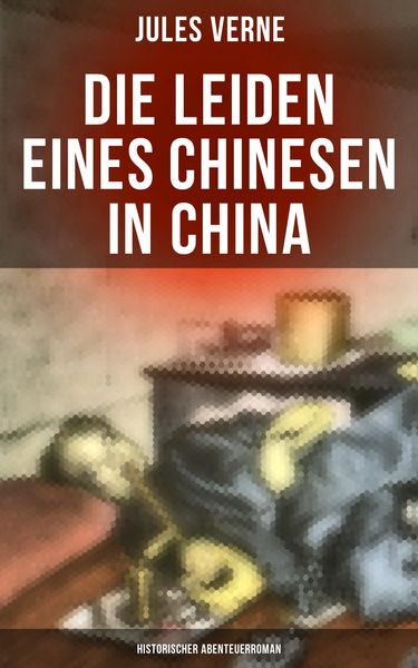 Produktbild: Die Leiden eines Chinesen in China: Historischer Abenteuerroman