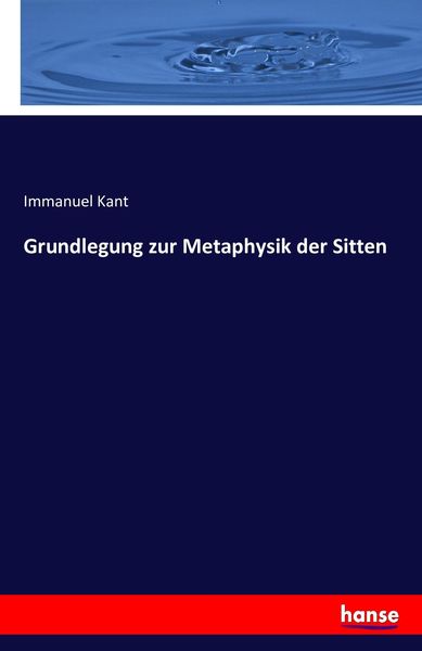 Grundlegung zur Metaphysik der Sitten, Taschenbuch von Immanuel Kant, Hansebooks, 9783742888273