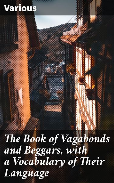 Produktbild: The Book of Vagabonds and Beggars, with a Vocabulary of Their Language