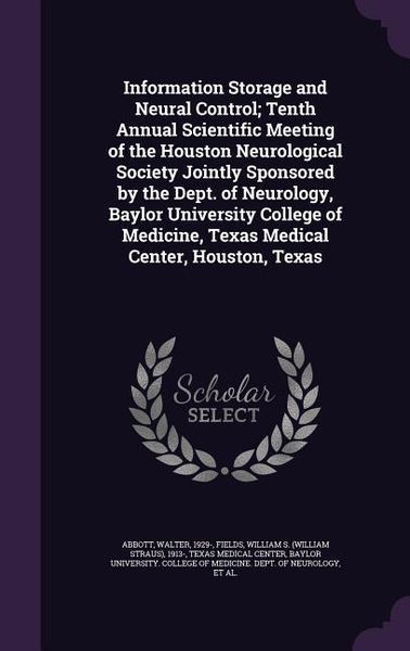 Produktbild: Information Storage and Neural Control; Tenth Annual Scientific Meeting of the Houston Neurological Society Jointly Sponsored by the Dept. of Neurolog
