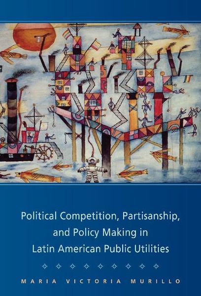 Produktbild: Political Competition, Partisanship, and Policy Making in Latin American Public Utilities