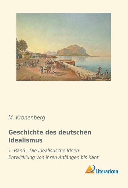 Geschichte des deutschen Idealismus, Taschenbuch von M. Kronenberg, Literaricon, 9783959137997