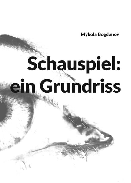 Schauspiel: ein Grundriss, Taschenbuch von Mykola Bogdanov, Tredition, 9783347298101