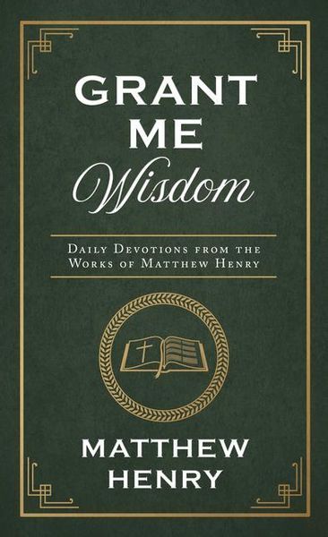 Produktbild: Grant Me Wisdom: Daily Devotions from the Works of Matthew Henry