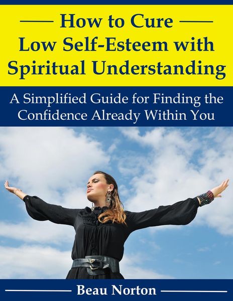 Produktbild: How to Cure Low Self-Esteem with Spiritual Understanding: A Simplified Guide for Finding the Confidence Already Within You