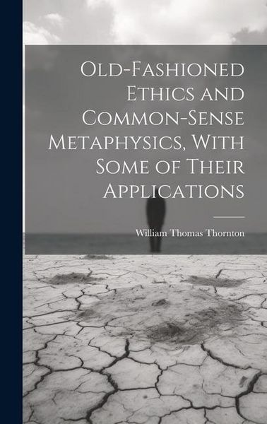 Produktbild: Old-Fashioned Ethics and Common-Sense Metaphysics, With Some of Their Applications