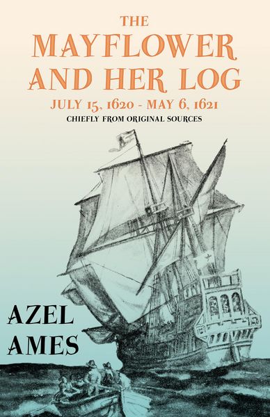 Produktbild: The Mayflower and Her Log - July 15, 1620 - May 6, 1621 - Chiefly from Original Sources