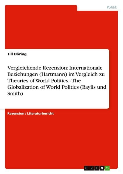 Produktbild: Vergleichende Rezension: Internationale Beziehungen (Hartmann) im Vergleich zu Theories of World Politics - The Globalization of World Politics (Baylis und Smith)