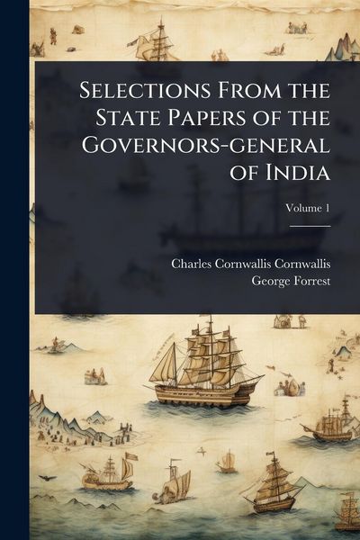 Produktbild: Selections From the State Papers of the Governors-general of India