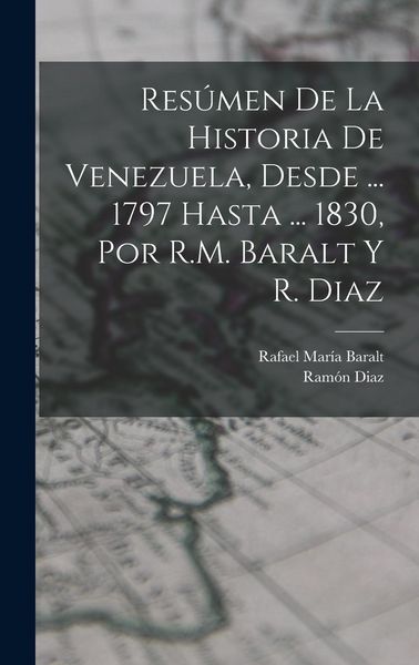 Produktbild: Res&uacute;men De La Historia De Venezuela, Desde ... 1797 Hasta ... 1830, Por R.M. Baralt Y R. Diaz