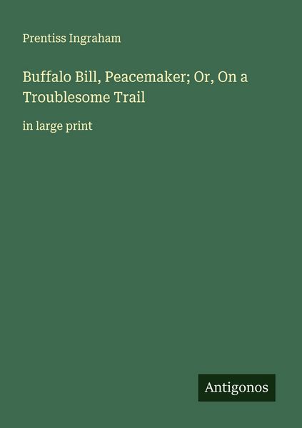 Produktbild: Buffalo Bill, Peacemaker; Or, On a Troublesome Trail