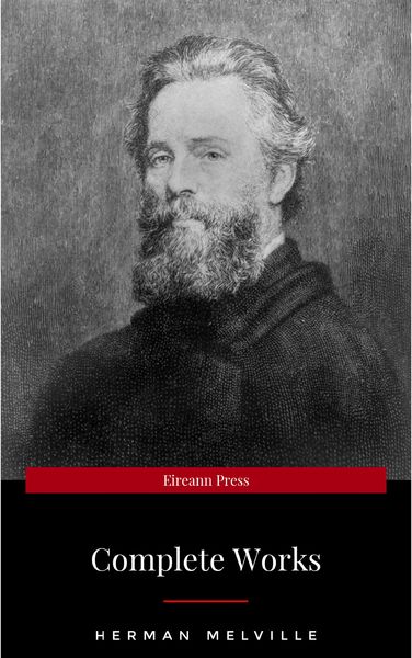 Produktbild: The Complete Works of Herman Melville (15 Complete Works of Herman Melville Including Moby Dick, Omoo, The Confidence-Man, The Piazza Tales, I and My