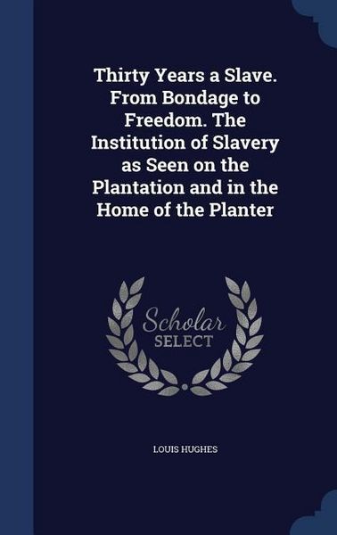 Produktbild: Thirty Years a Slave. From Bondage to Freedom. The Institution of Slavery as Seen on the Plantation and in the Home of the Planter