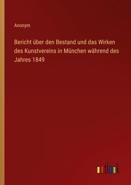 Produktbild: Bericht &uuml;ber den Bestand und das Wirken des Kunstvereins in M&uuml;nchen w&auml;hrend des Jahres 1849
