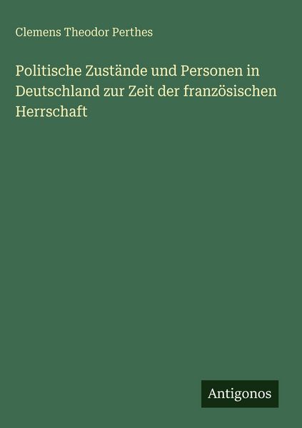 Produktbild: Politische Zust&auml;nde und Personen in Deutschland zur Zeit der franz&ouml;sischen Herrschaft