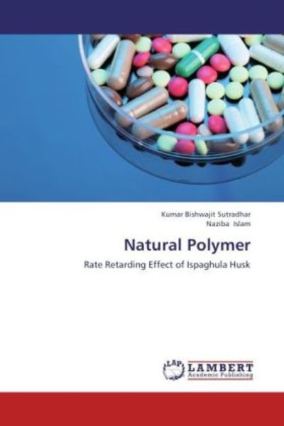 Sutradhar, K: Natural Polymer, Taschenbuch von Naziba Islam , Kumar Bishwajit Sutradhar, LAP LAMBERT Academic Publishing, 9783848418398