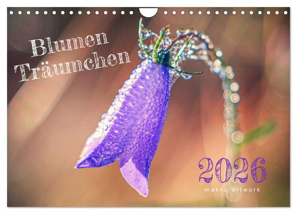 Blumen Träumchen (Wandkalender 2026 DIN A4 quer), CALVENDO Monatskalender