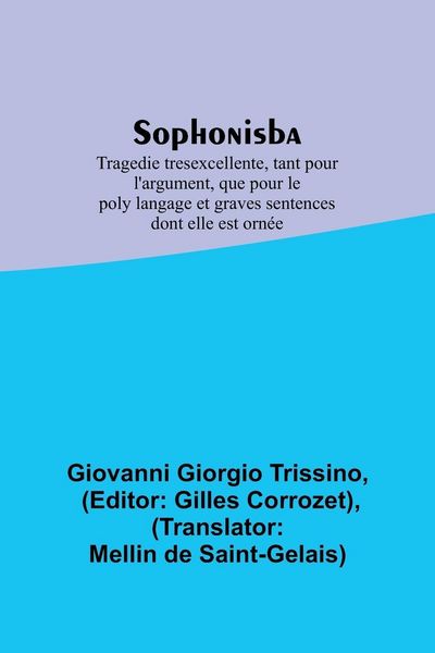 Produktbild: Sophonisba; Tragedie tresexcellente, tant pour l'argument, que pour le poly langage et graves sentences dont elle est orn&eacute;e