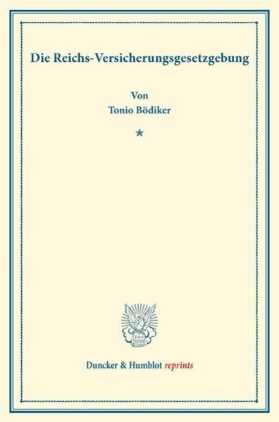 Die Reichs-Versicherungsgesetzgebung., Taschenbuch von Tonio Bödiker, Duncker & Humblot, 9783428177417