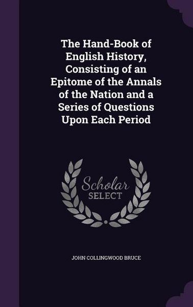 Produktbild: The Hand-Book of English History, Consisting of an Epitome of the Annals of the Nation and a Series of Questions Upon Each Period