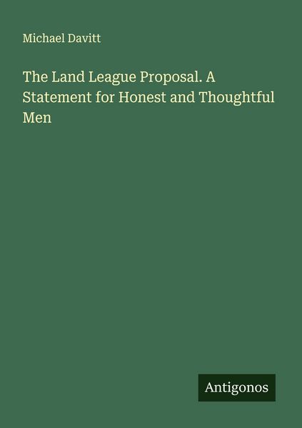 Produktbild: The Land League Proposal. A Statement for Honest and Thoughtful Men