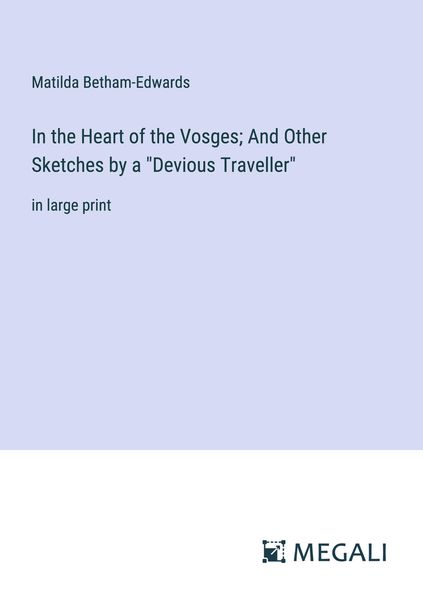 Produktbild: In the Heart of the Vosges; And Other Sketches by a "Devious Traveller"