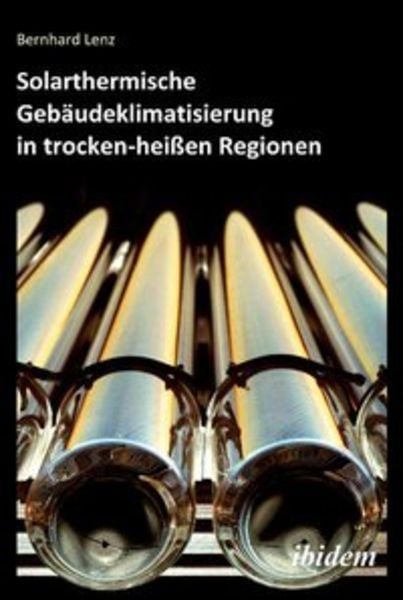 Solarthermische Gebäudeklimatisierung in trocken-heißen Regionen, Taschenbuch von Bernhard Lenz, Ibidem, 9783838201290