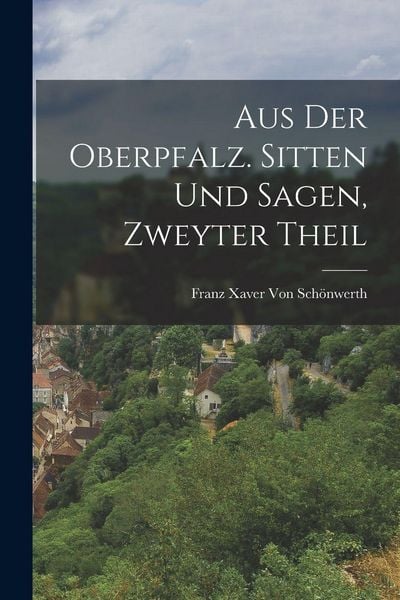 Produktbild: Aus der Oberpfalz. Sitten und Sagen, Zweyter Theil