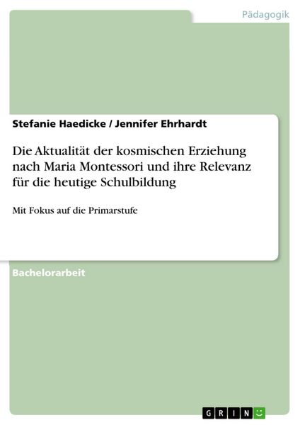 Produktbild: Die Aktualit&auml;t der kosmischen Erziehung nach Maria Montessori und ihre Relevanz f&uuml;r die heutige Schulbildung