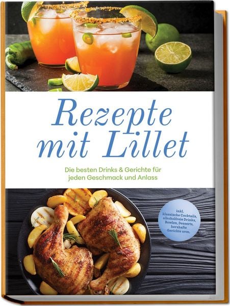 Produktbild: Rezepte mit Lillet: Die besten Drinks & Gerichte f&uuml;r jeden Geschmack und Anlass