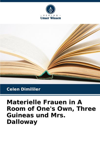Materielle Frauen in A Room of One's Own, Three Guineas und Mrs. Dalloway, Taschenbuch von Celen Dimililer, Verlag Unser Wissen, 9786207136285