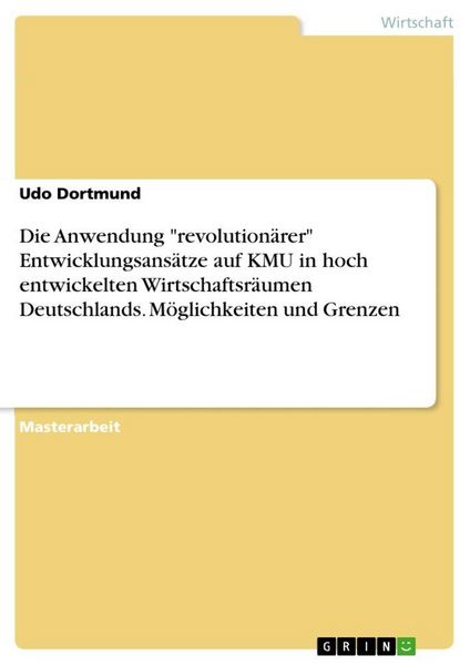 Produktbild: Die Anwendung "revolution&auml;rer" Entwicklungsans&auml;tze auf KMU in hoch entwickelten Wirtschaftsr&auml;umen Deutschlands. M&ouml;glichkeiten und Grenzen