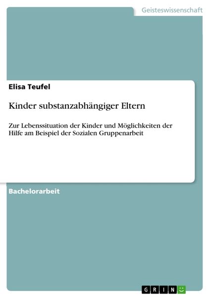 Kinder substanzabhängiger Eltern, Taschenbuch von Elisa Teufel, GRIN, 9783668767980