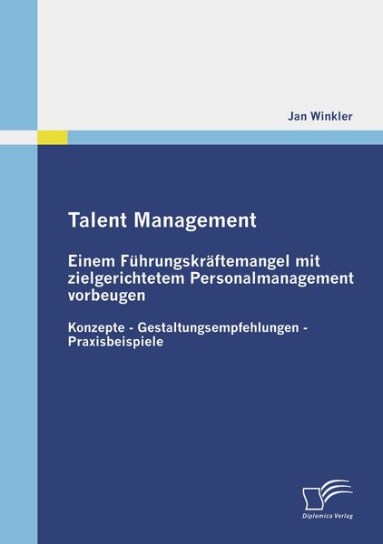 Produktbild: Talent Management: Einem F&uuml;hrungskr&auml;ftemangel mit zielgerichtetem Personalmanagement vorbeugen