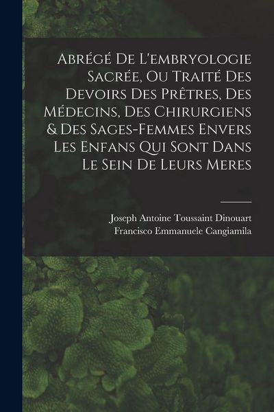 Produktbild: Abr&eacute;g&eacute; De L'embryologie Sacr&eacute;e, Ou Trait&eacute; Des Devoirs Des Pr&ecirc;tres, Des M&eacute;decins, Des Chirurgiens & Des Sages-femmes Envers Les Enfans Qui Sont Dans Le