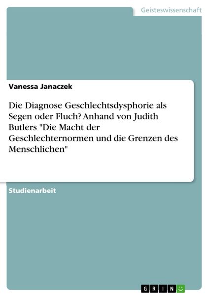 Produktbild: Die Diagnose Geschlechtsdysphorie als Segen oder Fluch? Anhand von Judith Butlers "Die Macht der Geschlechternormen und die Grenzen des Menschlichen"