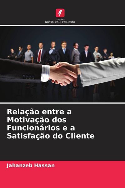 Produktbild: Rela&ccedil;&atilde;o entre a Motiva&ccedil;&atilde;o dos Funcion&aacute;rios e a Satisfa&ccedil;&atilde;o do Cliente