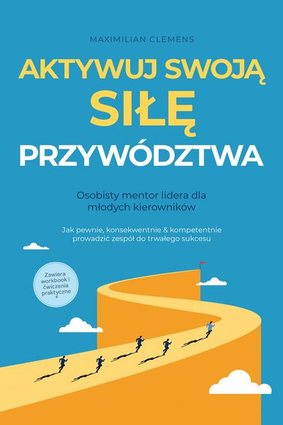 Produktbild: Aktywuj swoja SILE przyw&oacute;dztwa - Osobisty mentor lidera dla mlodych kierownik&oacute;w: Jak pewnie, konsekwentnie & kompetentnie prowadzic zesp&oacute;l do trwalego
