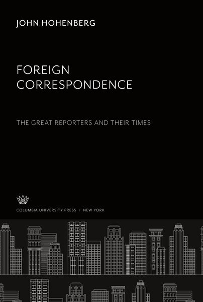Produktbild: Foreign Correspondence: the Great Reporters and Their Times