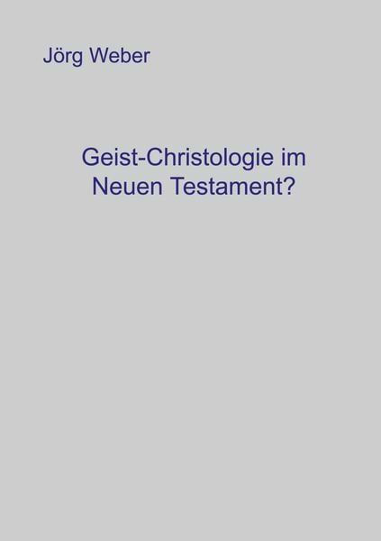 Geist - Christologie im neuen Testament?, Taschenbuch von Jörg Weber, BoD – Books on Demand, 9783831100903